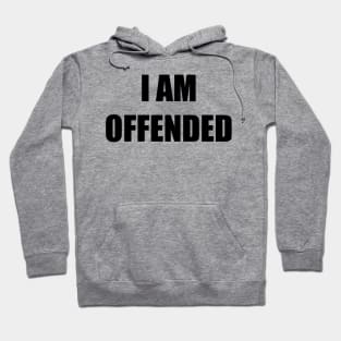 I Am Offended (black text) Hoodie